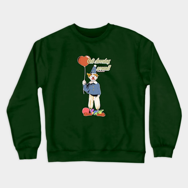 Quit clowning around Crewneck Sweatshirt by Gatto's